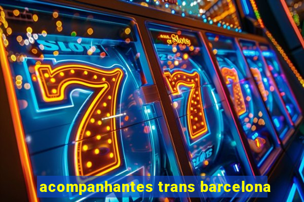 acompanhantes trans barcelona